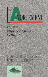 L'Avortement. Enjeux théologiques et éthiques
